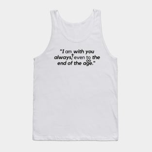 "I am with you always, even to the end of the age." - Jesus Quote Tank Top